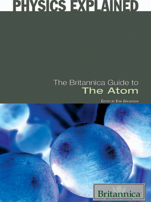 Title details for The Britannica Guide to the Atom by Erik Gregersen - Available